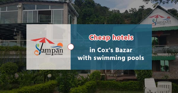 Cheap hotels in Cox's Bazar with swimming pools