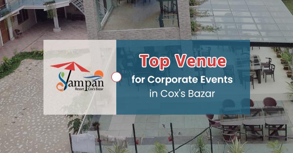 Top corporate event venues in Cox's Bazar