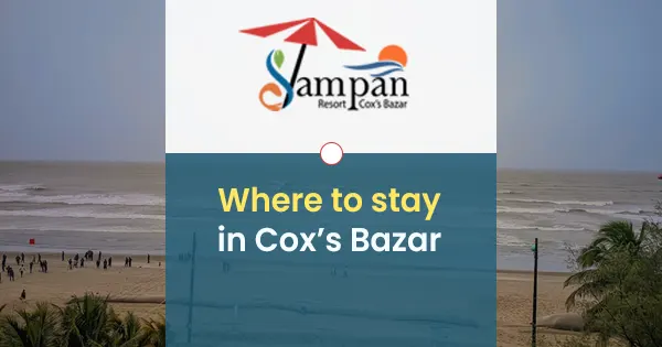 Where to stay in Cox’s Bazar? Best hotels & resorts